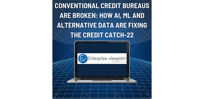 Conventional Credit Bureaus Are Broken: How AI, ML and Alternative Data Are Fixing the Credit Catch-22