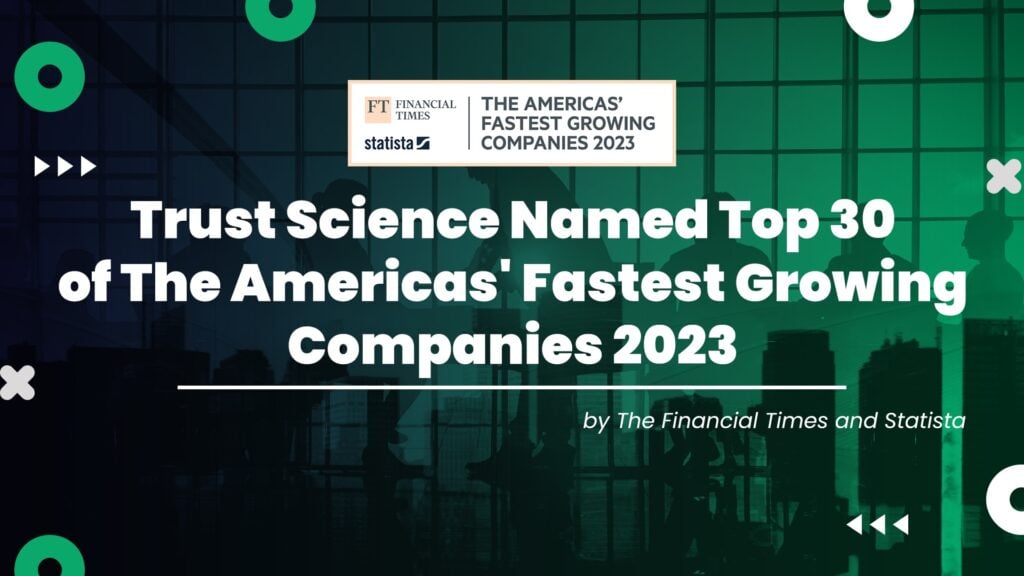Trust Science® Named Top 30 of The Americas’ Fastest Growing Companies 2023 by The Financial Times and Statista
